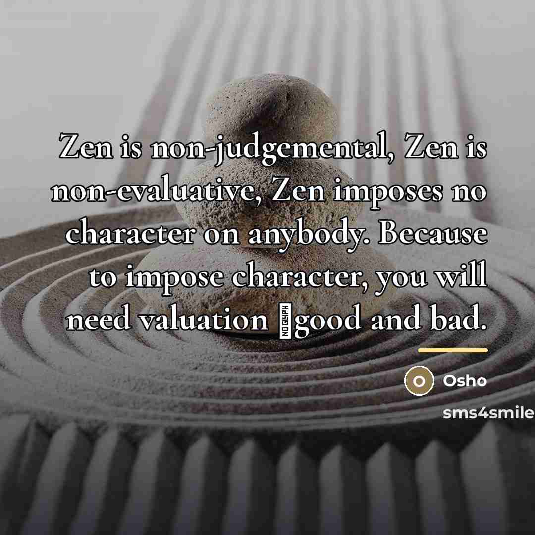 “Zen is non-judgemental, Zen is non-evaluative, Zen imposes no character…” quote by OSHO