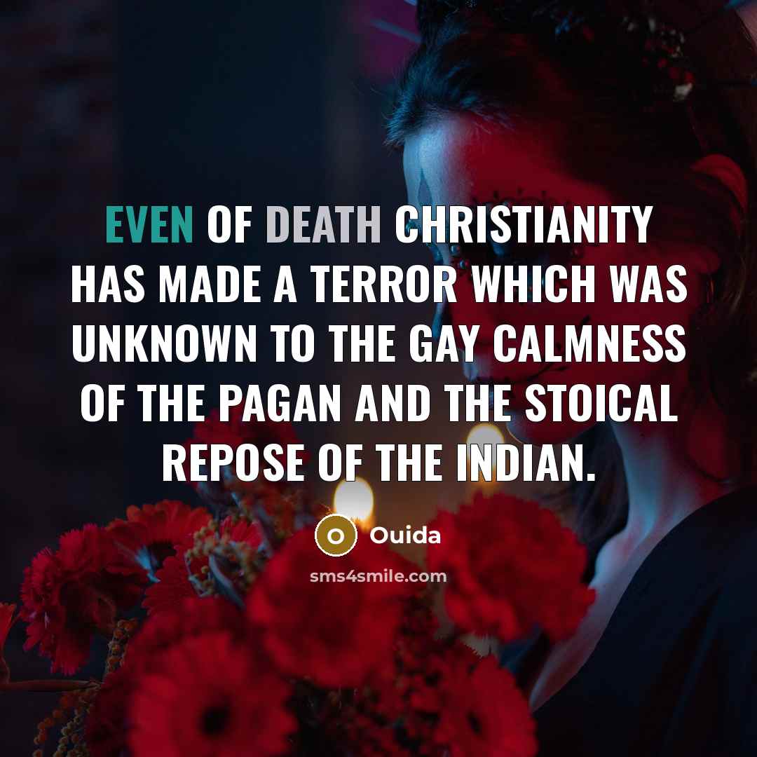 “Even of death Christianity has made a terror which was…” quote by Ouida