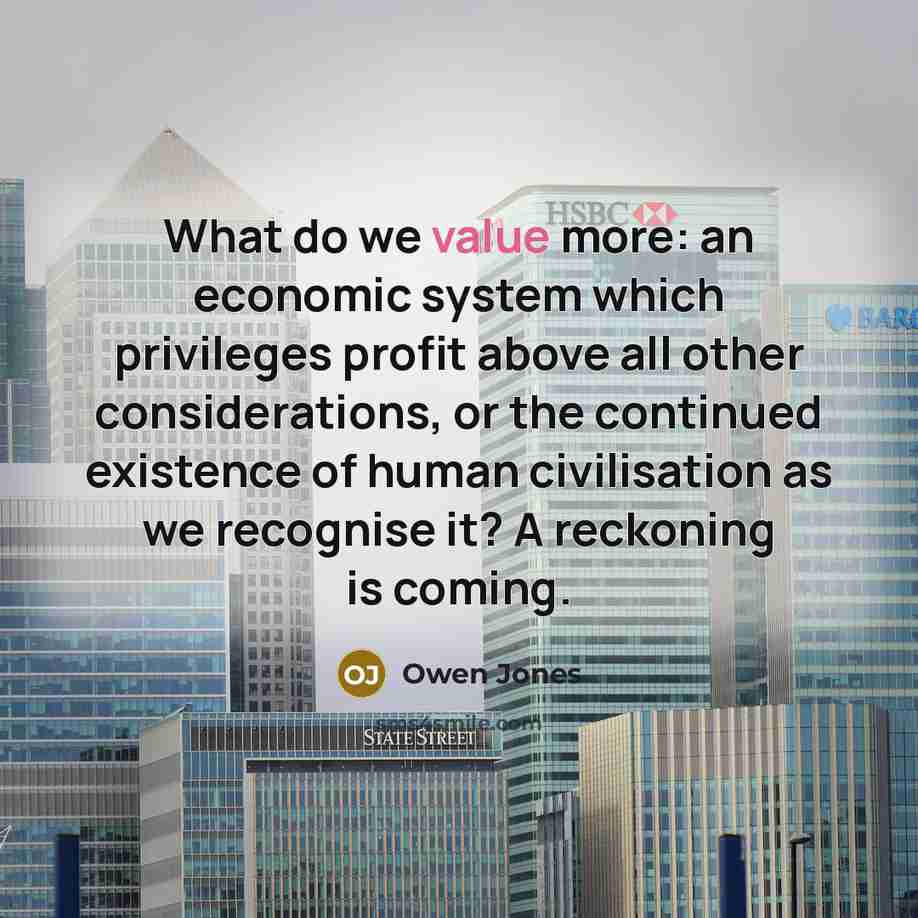 “What do we value more: an economic system which privileges…” quote by Owen Jones