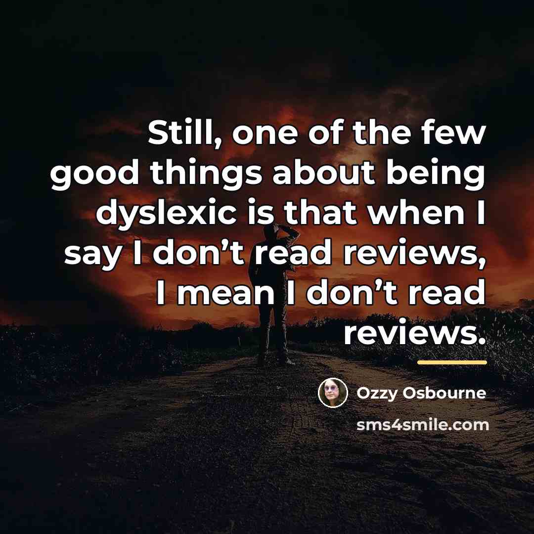 “Still, one of the few good things about being dyslexic…” quote by Ozzy Osbourne