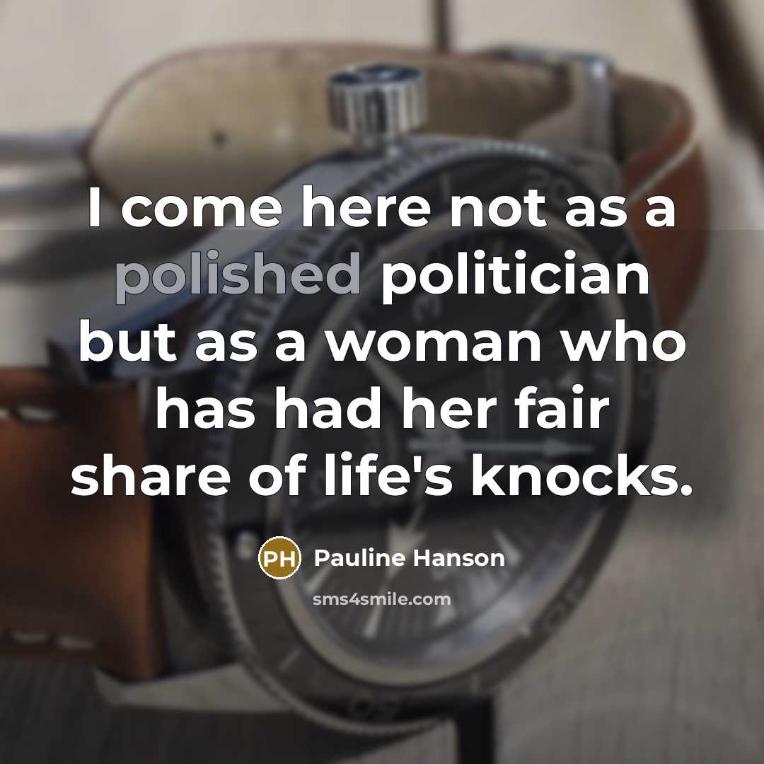 “I come here not as a polished politician but as…” quote by Pauline Hanson