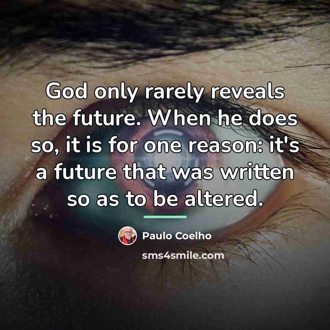 “God only rarely reveals the future. When he does so,…” quote by Paulo Coelho