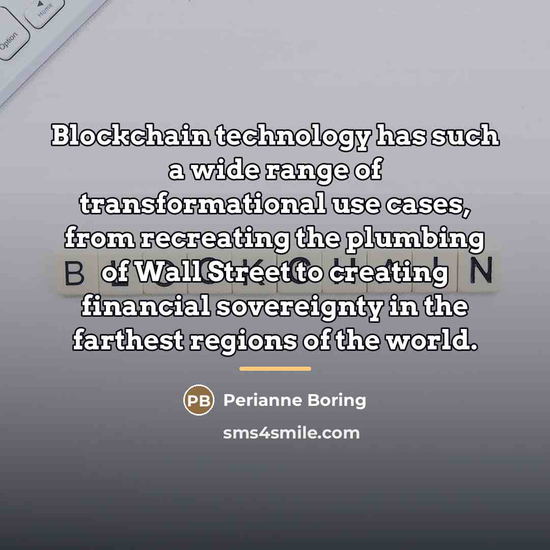 “Blockchain technology has such a wide range of transformational use…” quote by Perianne Boring