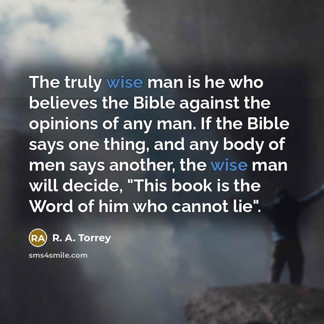 “The truly wise man is he who believes the Bible…” quote by R. A. Torrey