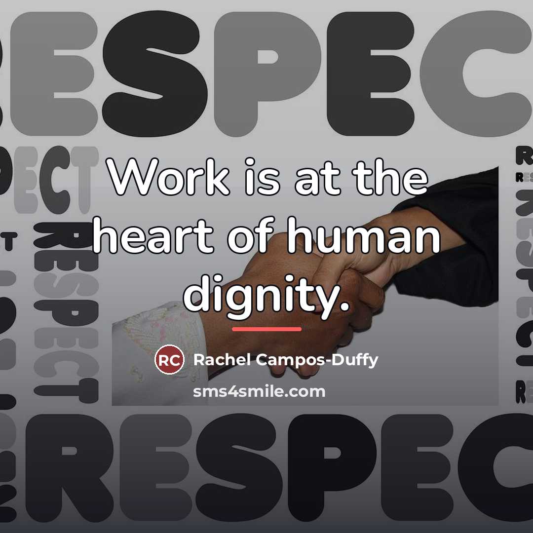 “Work is at the heart of human dignity.…” quote by Rachel Campos-Duffy