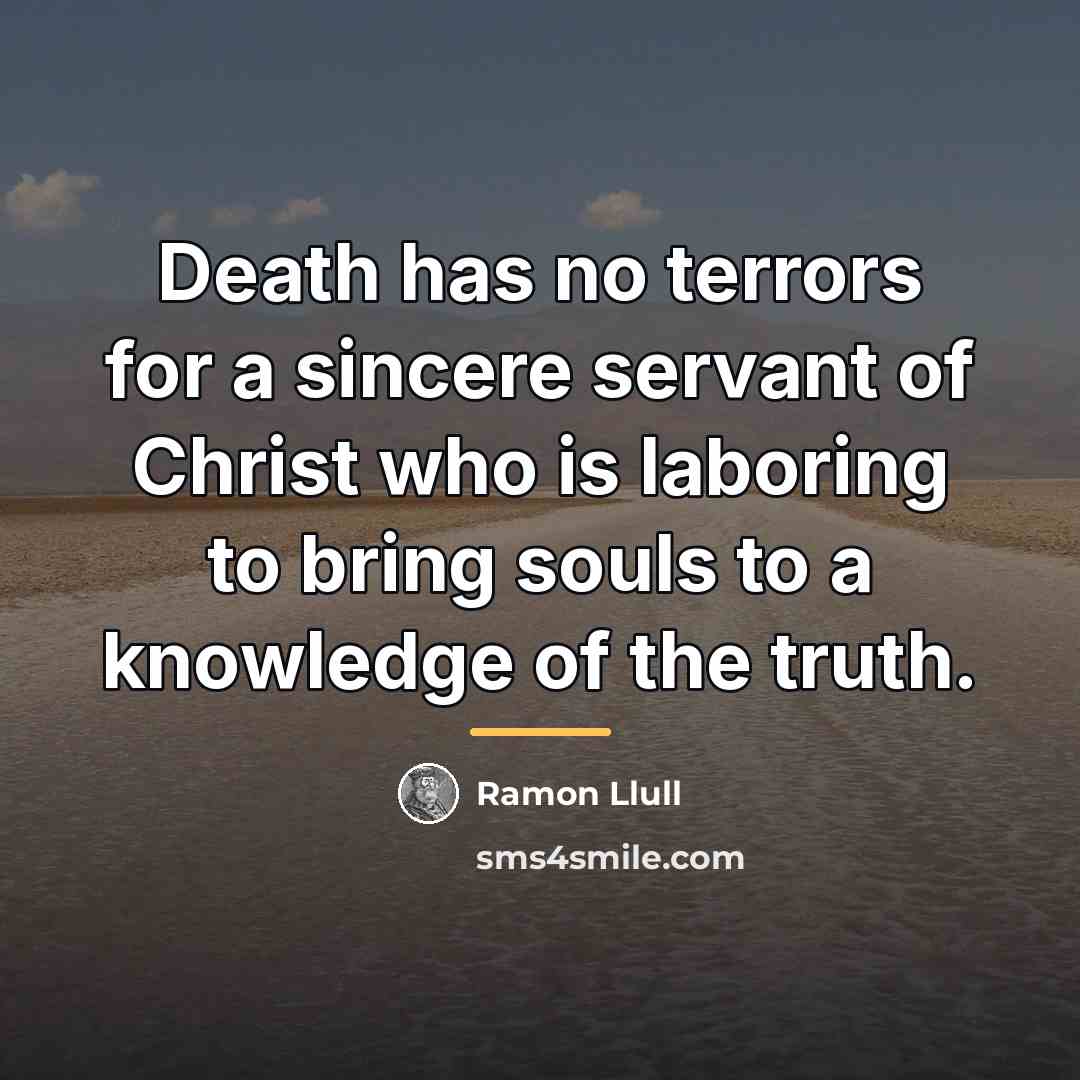 “Death has no terrors for a sincere servant of Christ…” quote by Ramon Llull
