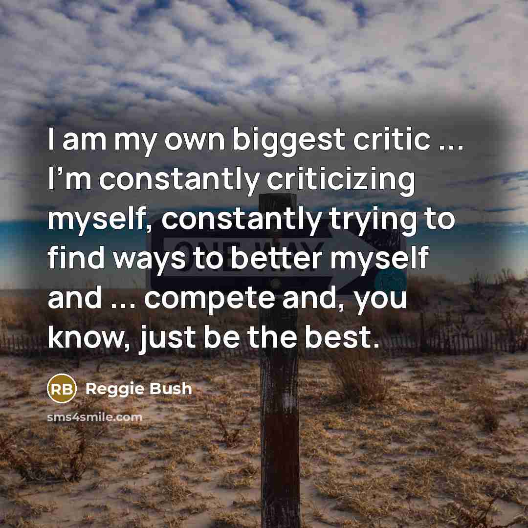 “I am my own biggest critic ... I'm constantly criticizing…” quote by Reggie Bush