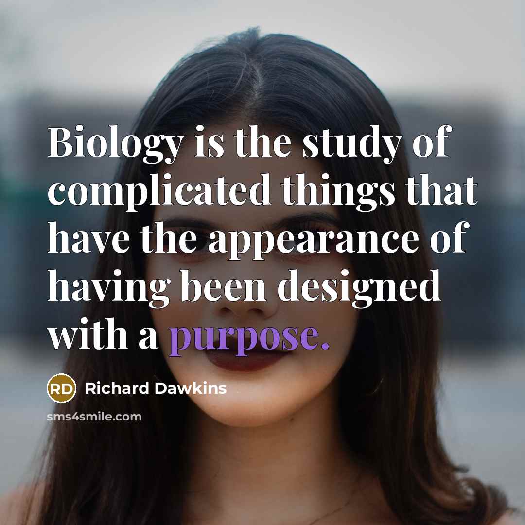 “Biology is the study of complicated things that have the…” quote by Richard Dawkins
