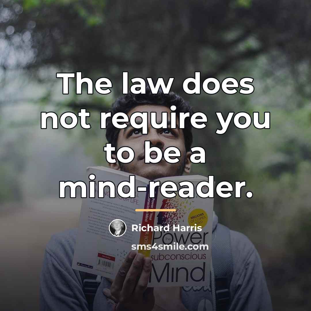“The law does not require you to be a mind-reader.…” quote by Richard Harris