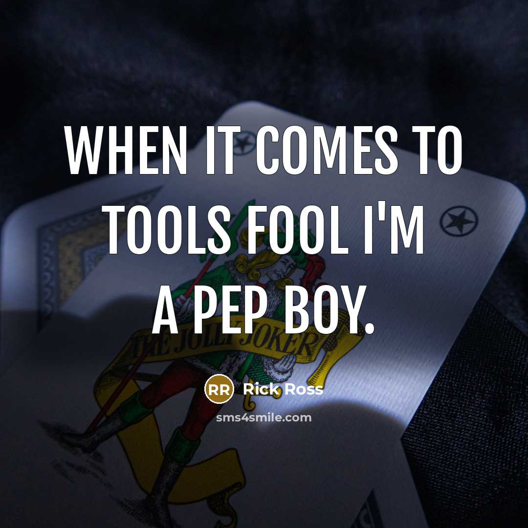 “When it comes to tools fool I'm a pep boy.…” quote by Rick Ross