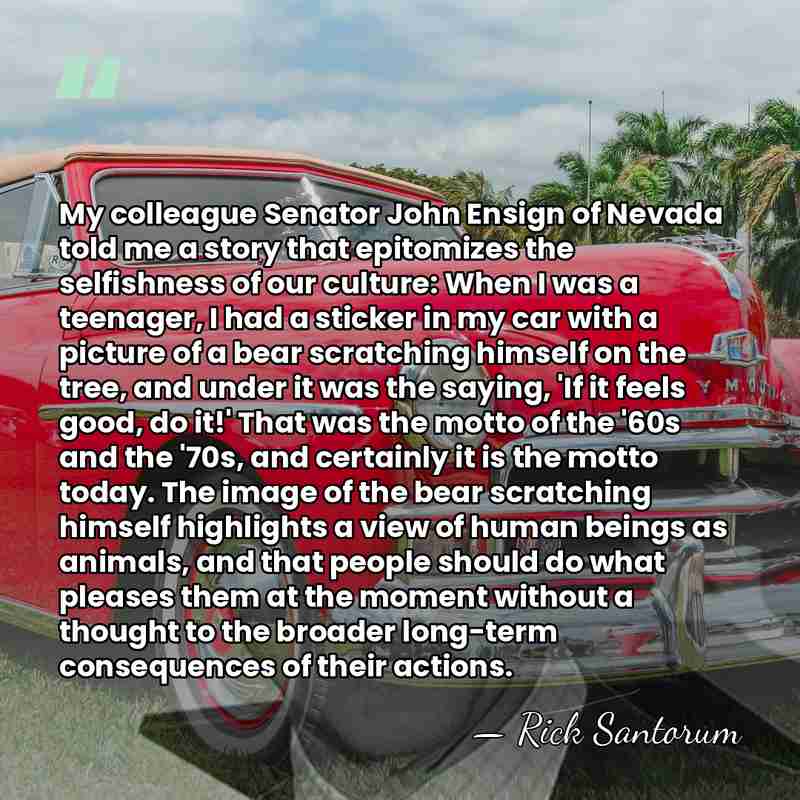 My colleague Senator John Ensign of Nevada told me a story that&hellip; - Rick Santorum