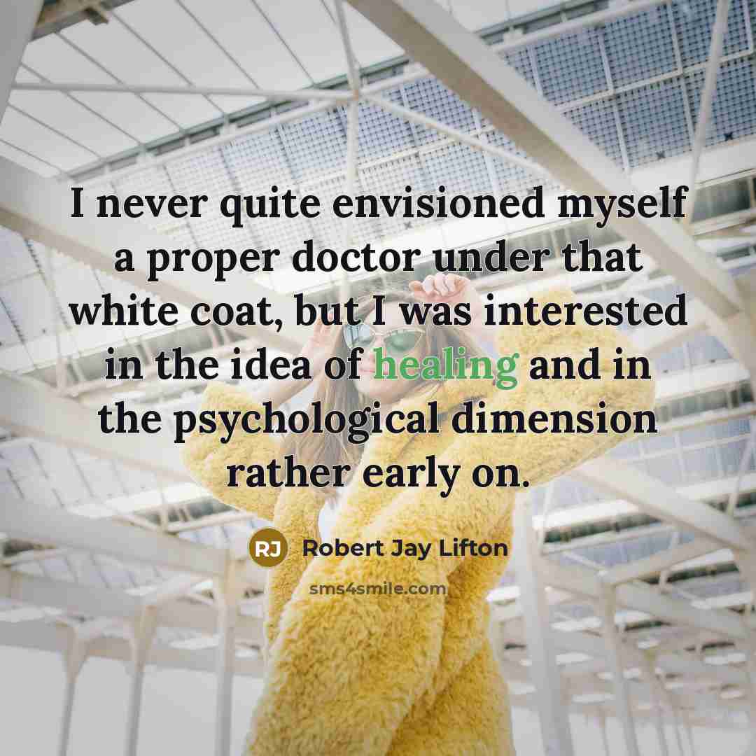 “I never quite envisioned myself a proper doctor under that…” quote by Robert Jay Lifton