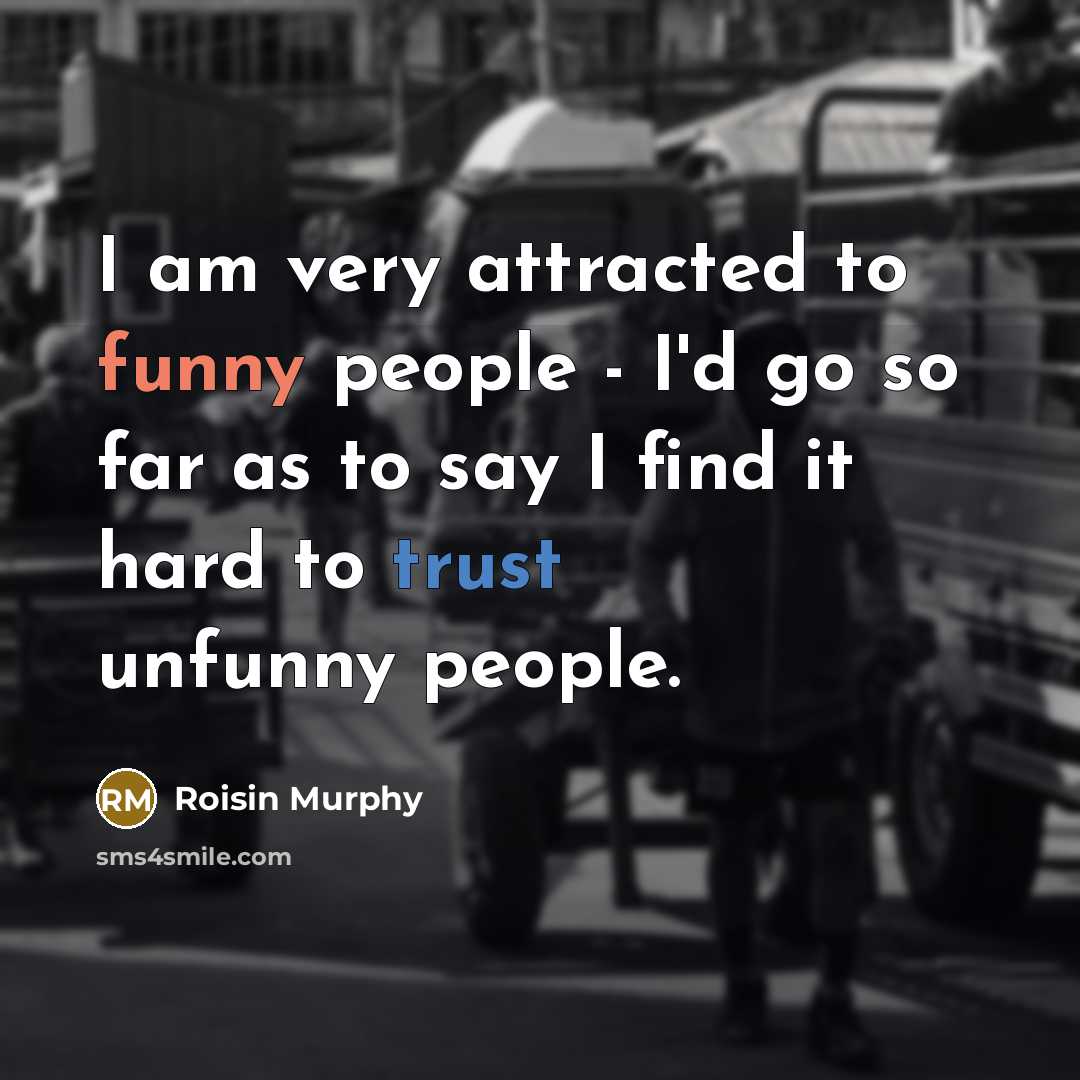 “I am very attracted to funny people - I'd go…” quote by Roisin Murphy