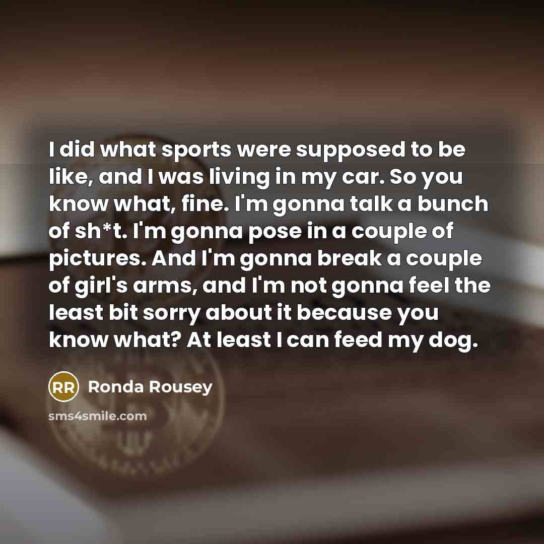 “I did what sports were supposed to be like, and…” quote by Ronda Rousey