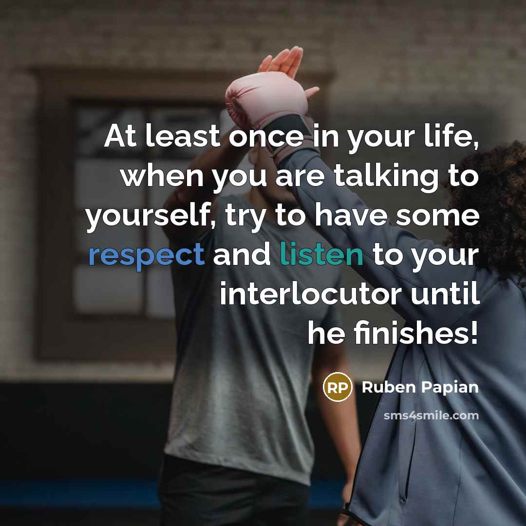 “At least once in your life, when you are talking…” quote by Ruben Papian