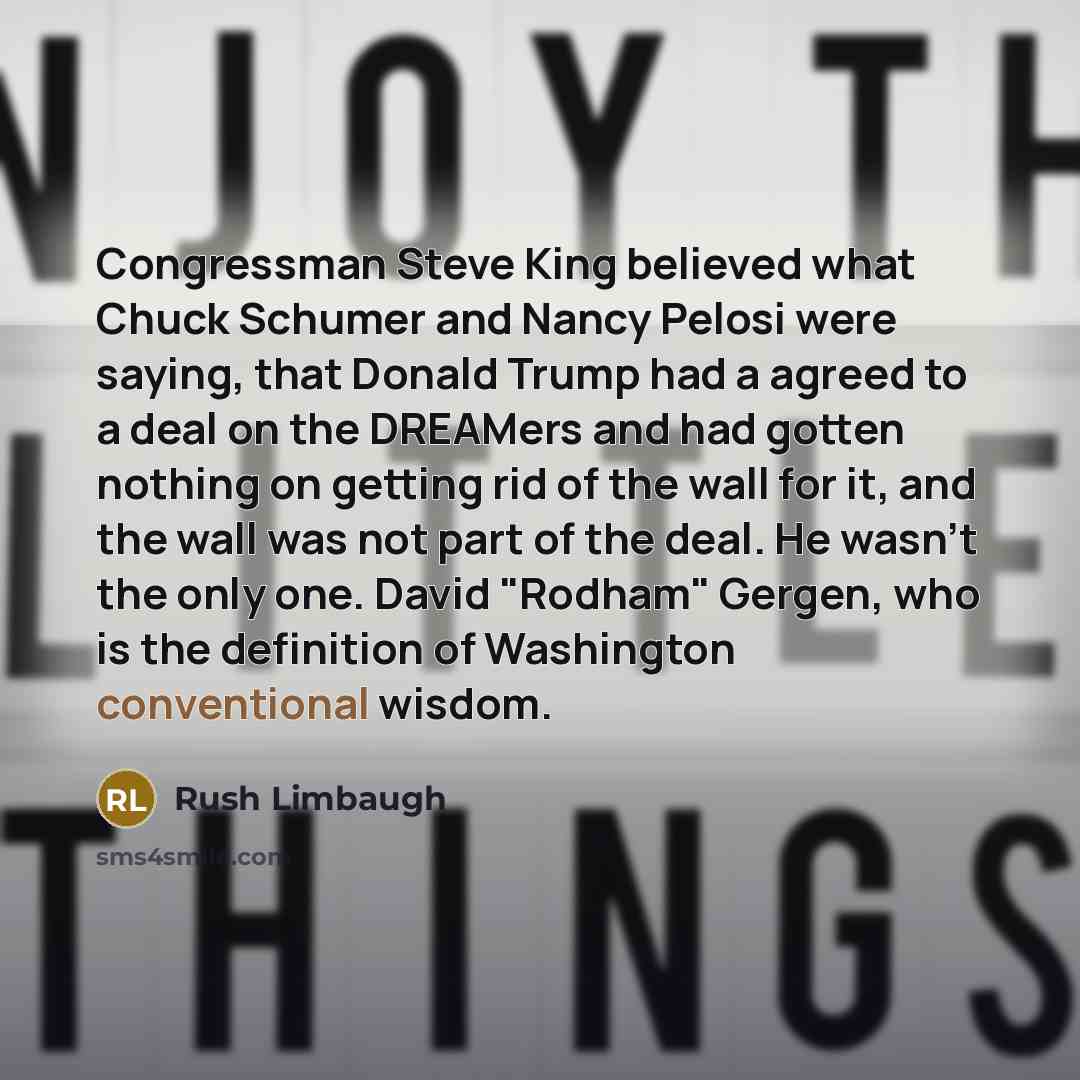 “Congressman Steve King believed what Chuck Schumer and Nancy Pelosi…” quote by Rush Limbaugh