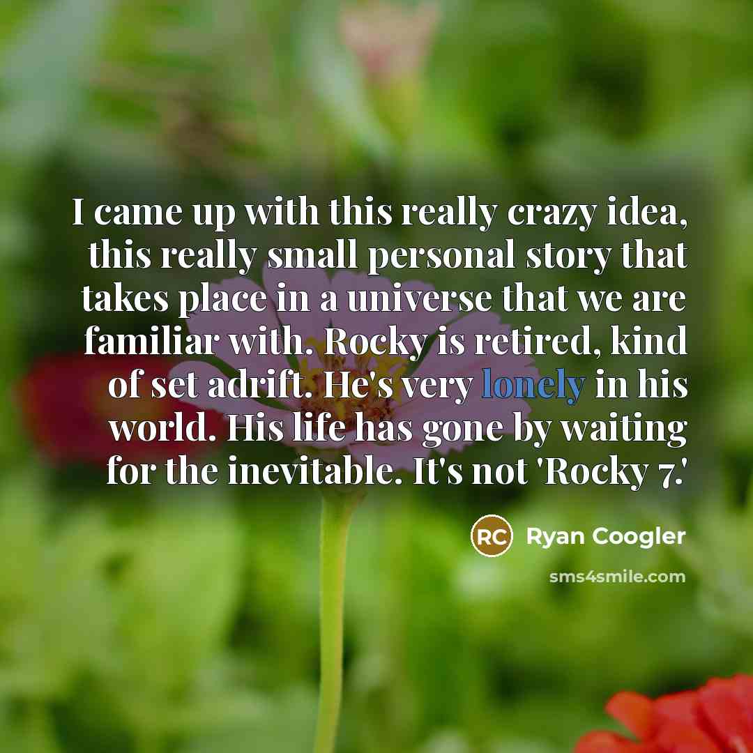 “I came up with this really crazy idea, this really…” quote by Ryan Coogler
