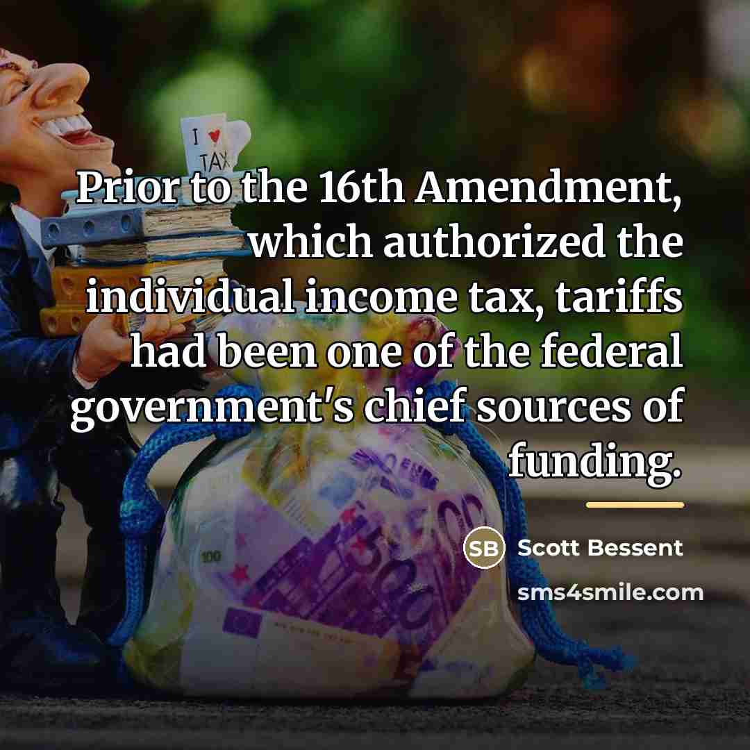 “Prior to the 16th Amendment, which authorized the individual income…” quote by Scott Bessent