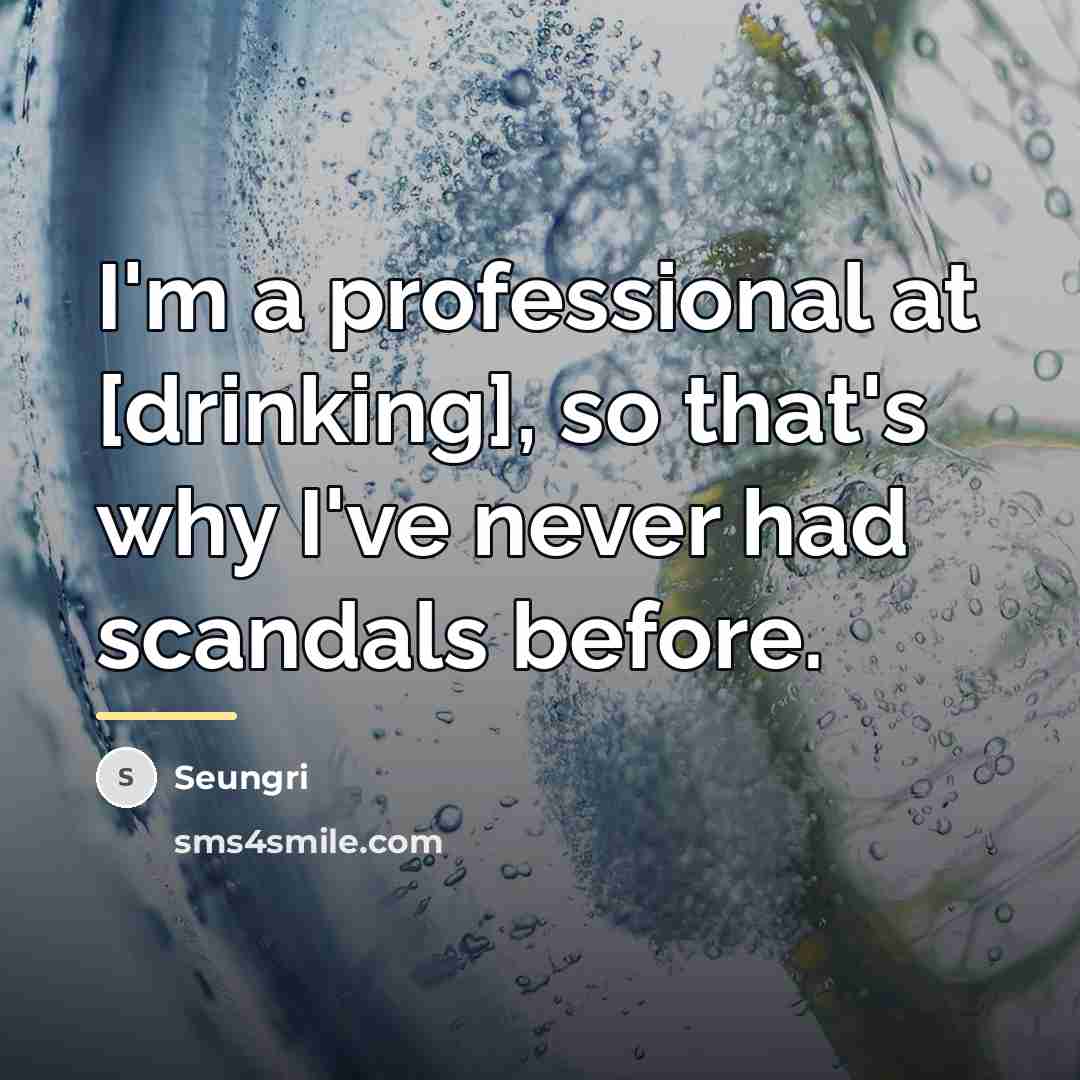 “I'm a professional at [drinking], so that's why I've never…” quote by Seungri