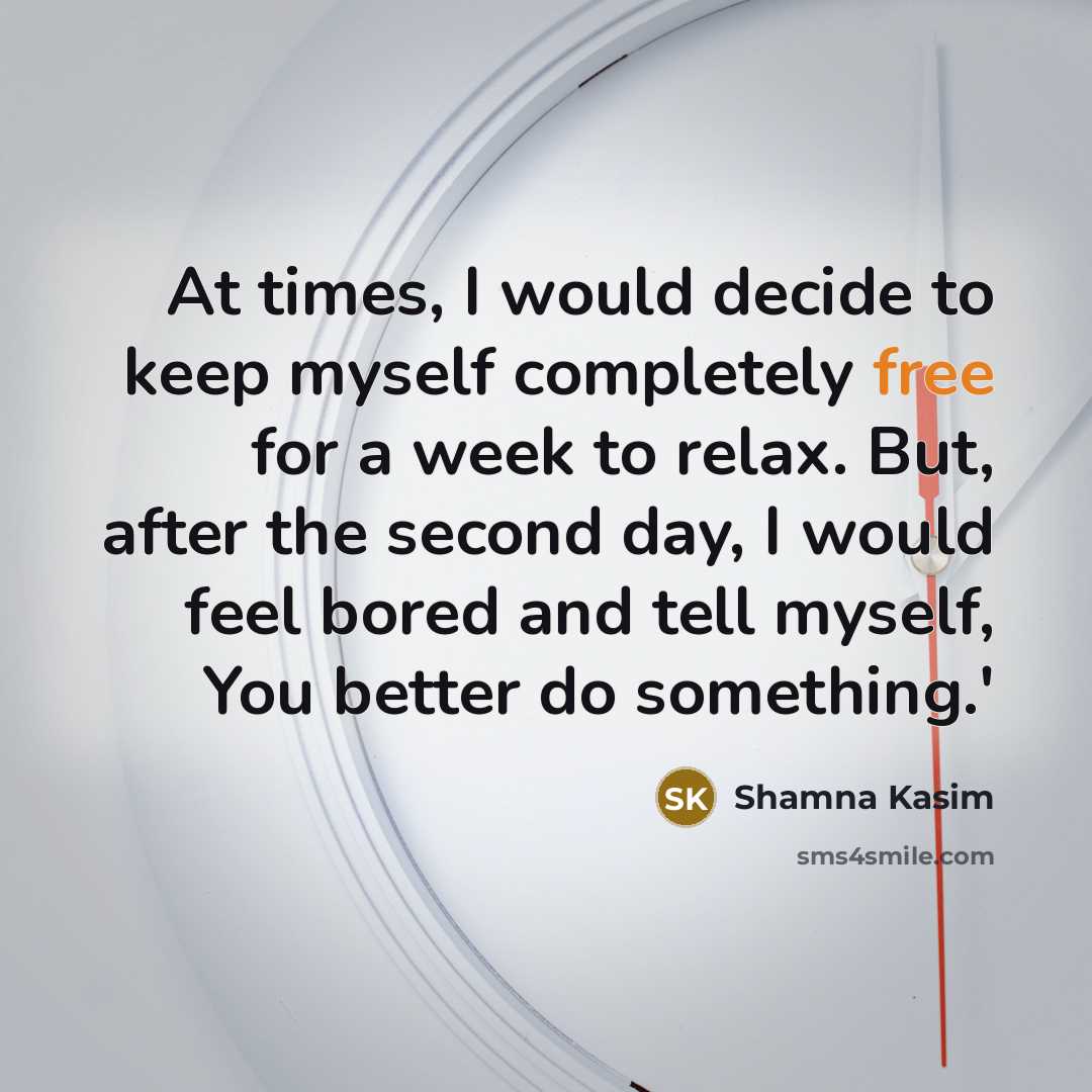 “At times, I would decide to keep myself completely free…” quote by Shamna Kasim