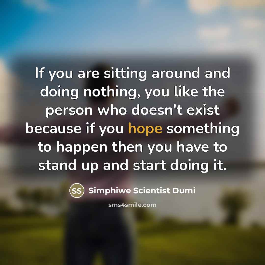 “If you are sitting around and doing nothing, you like…” quote by Simphiwe Scientist Dumi