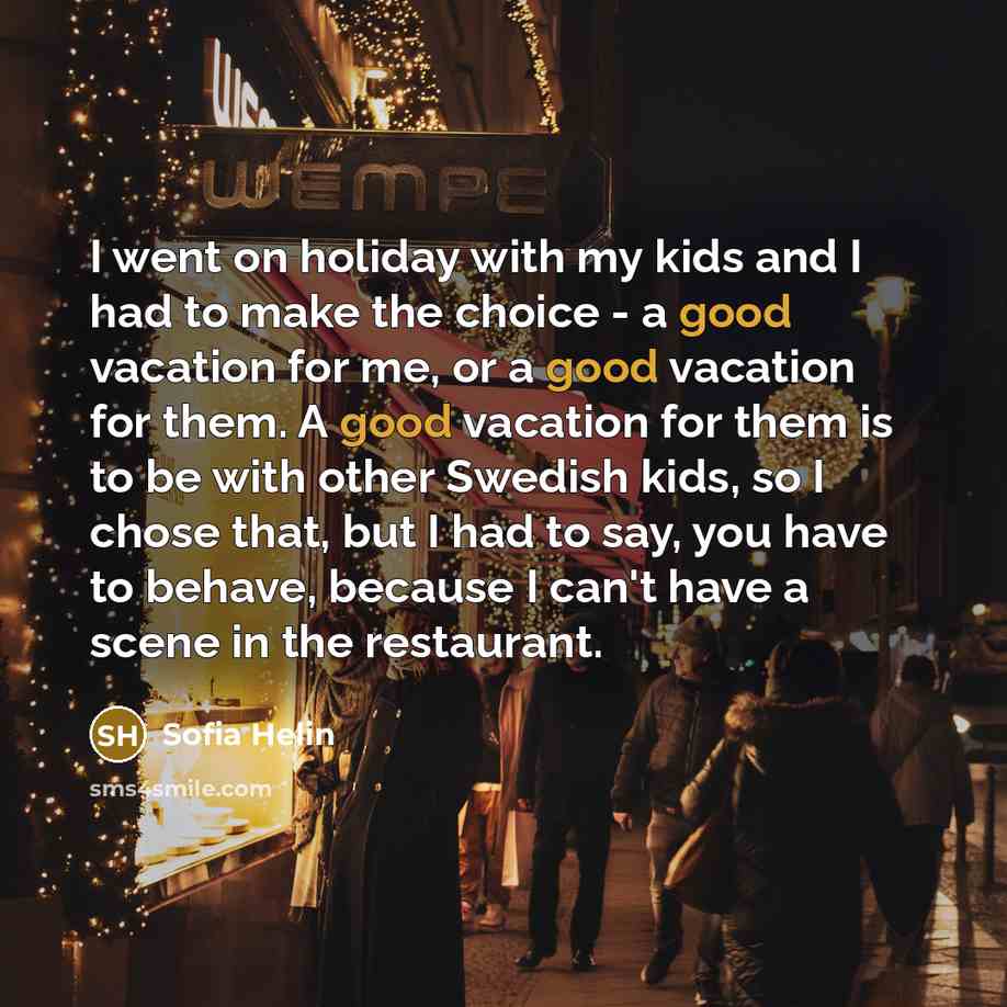 “I went on holiday with my kids and I had…” quote by Sofia Helin