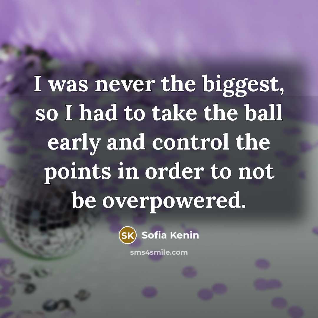 “I was never the biggest, so I had to take…” quote by Sofia Kenin