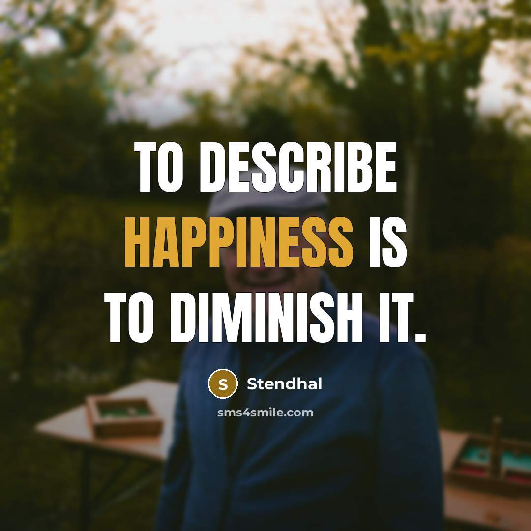 “To describe happiness is to diminish it.…” quote by Stendhal