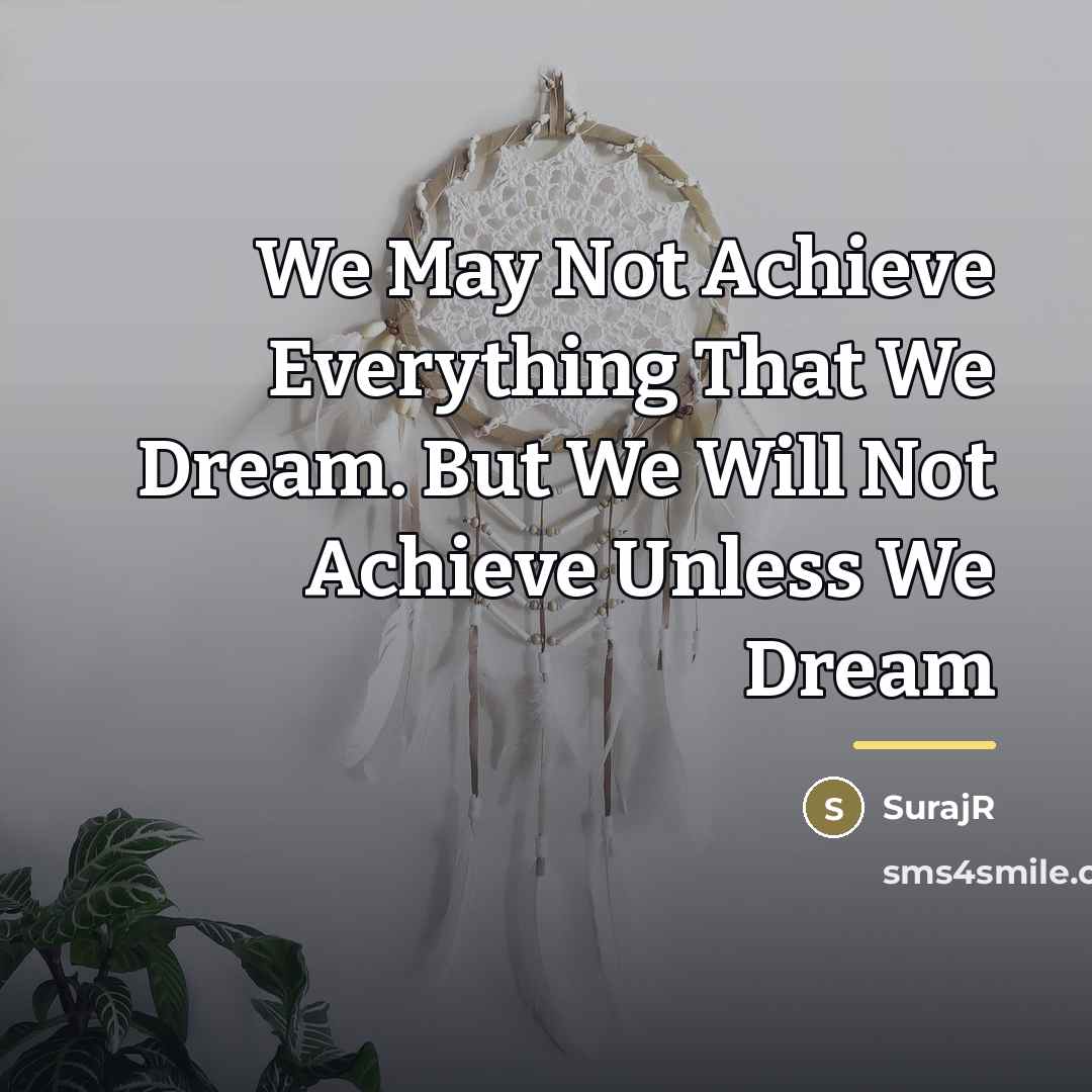 “We May Not Achieve Everything That We Dream. But We…” quote by SurajR