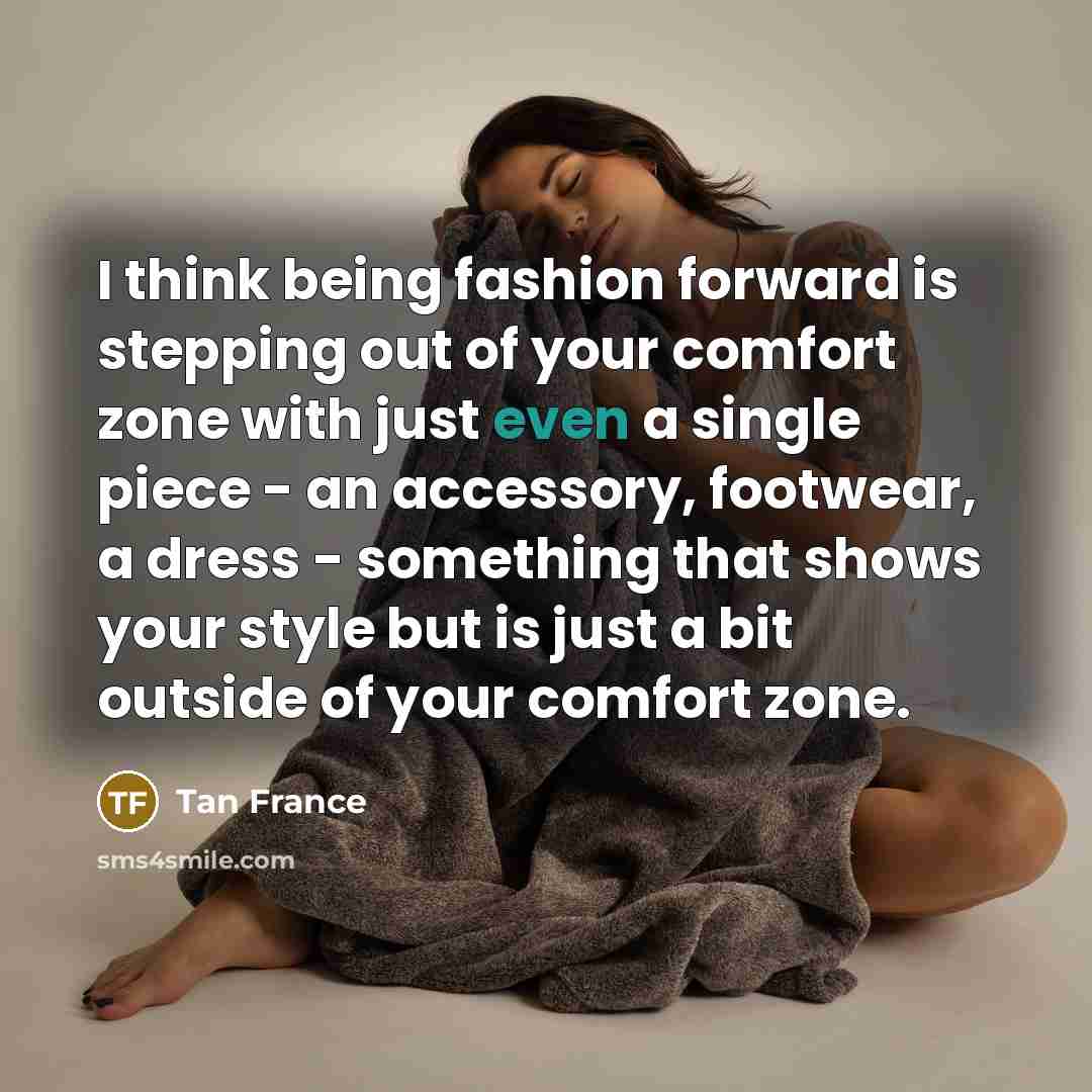 “I think being fashion forward is stepping out of your…” quote by Tan France