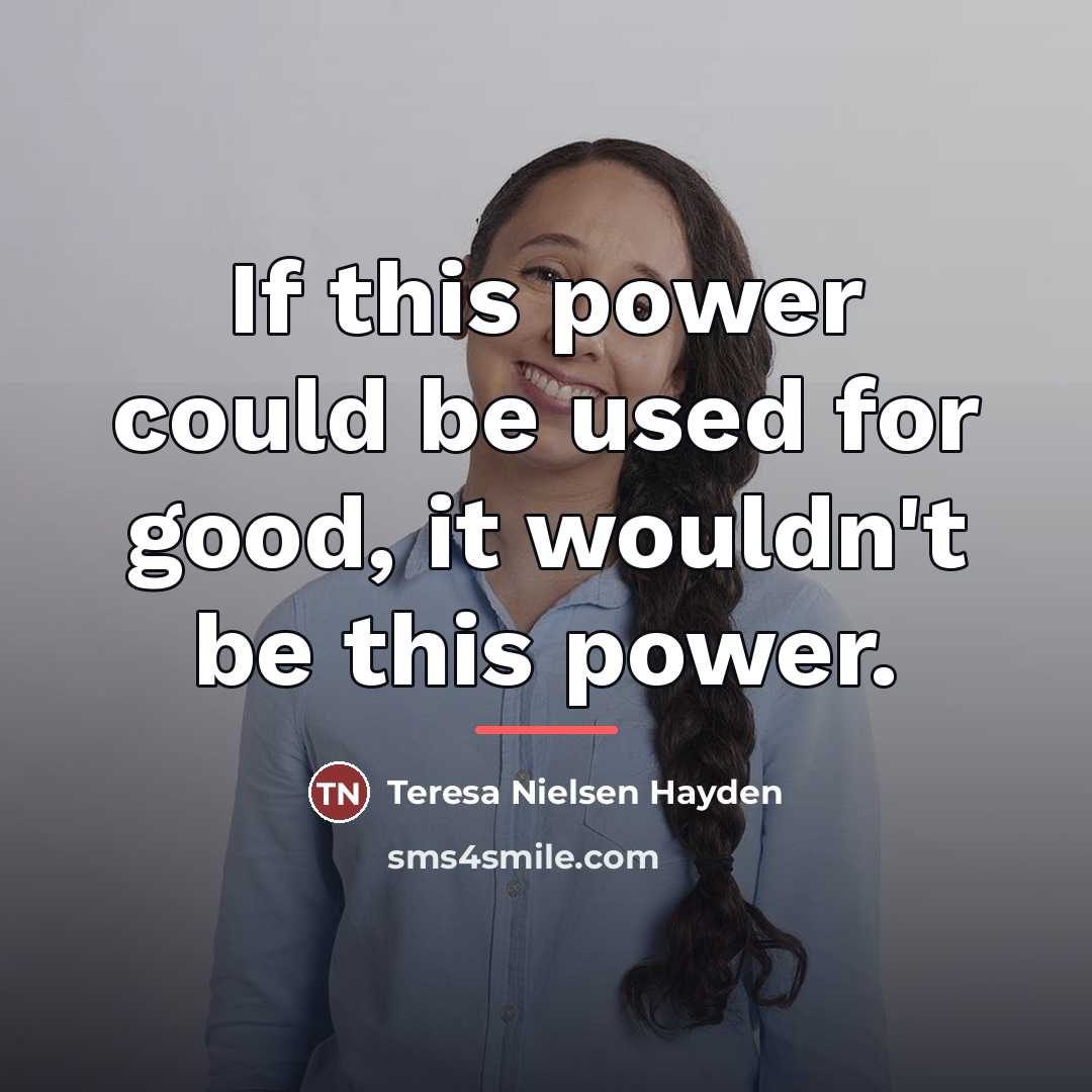 “If this power could be used for good, it wouldn't…” quote by Teresa Nielsen Hayden