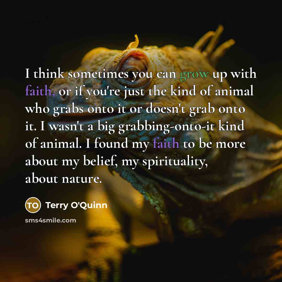 “I think sometimes you can grow up with faith, or…” quote by Terry O'Quinn