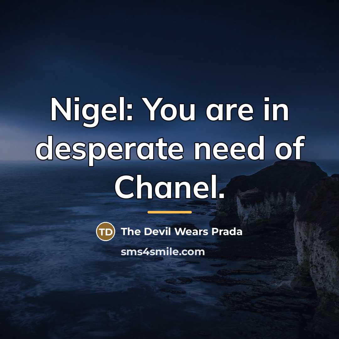 “Nigel: You are in desperate need of Chanel.…” quote by The Devil Wears Prada