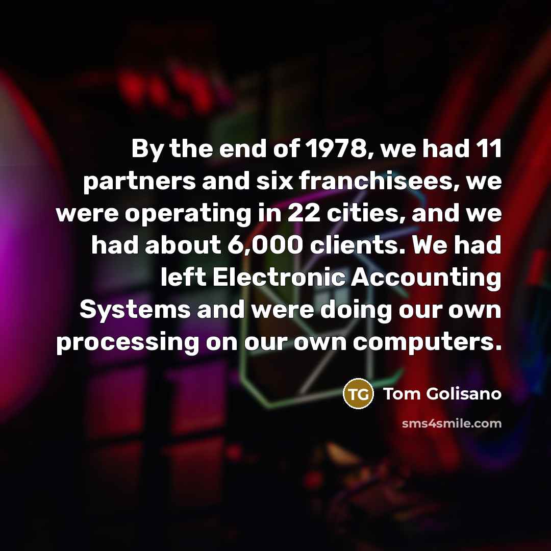 “By the end of 1978, we had 11 partners and…” quote by Tom Golisano