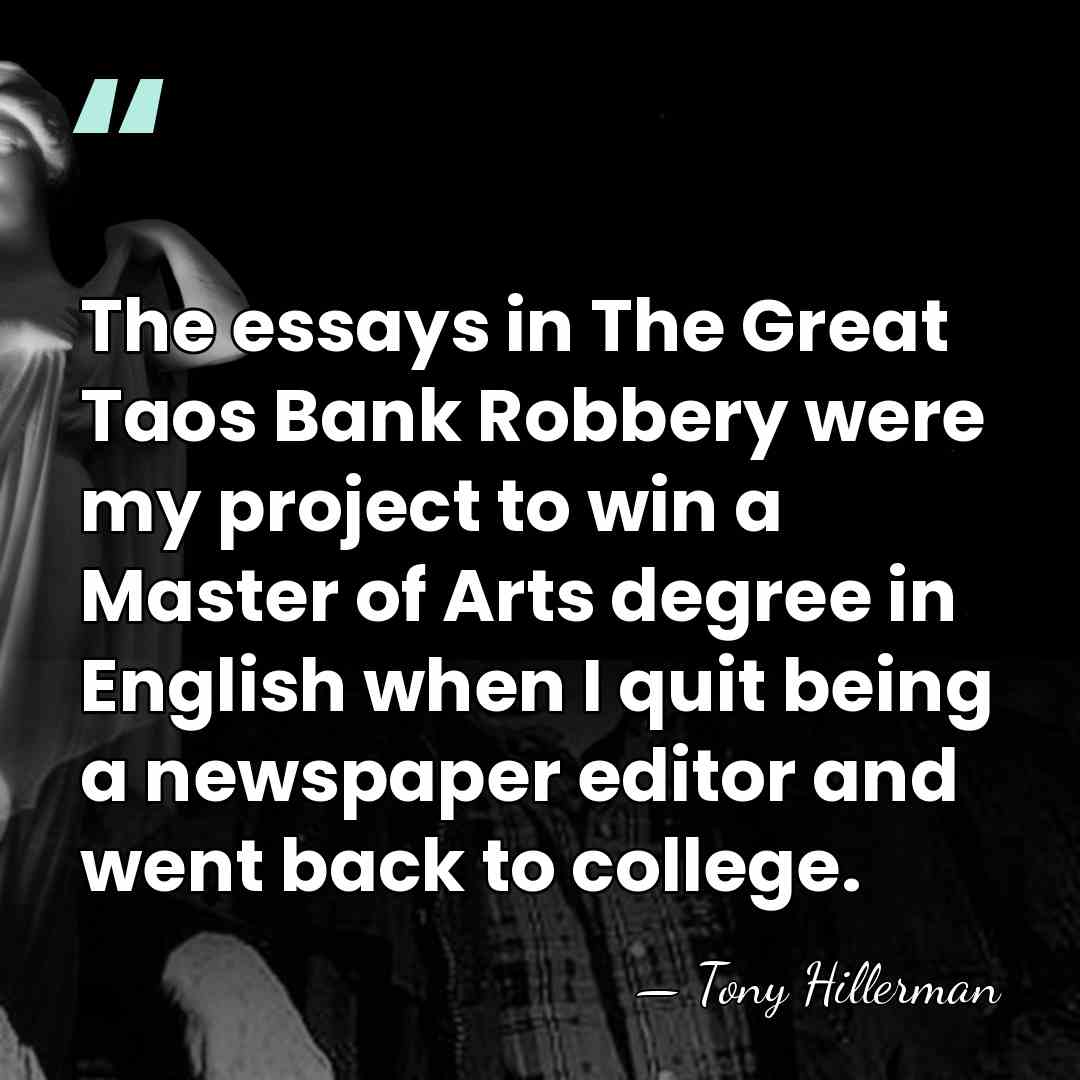The essays in The Great Taos Bank Robbery were my project to&hellip; - Tony Hillerman