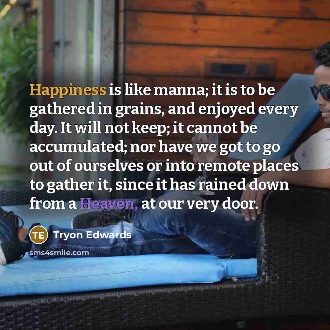 “Happiness is like manna; it is to be gathered in…” quote by Tryon Edwards