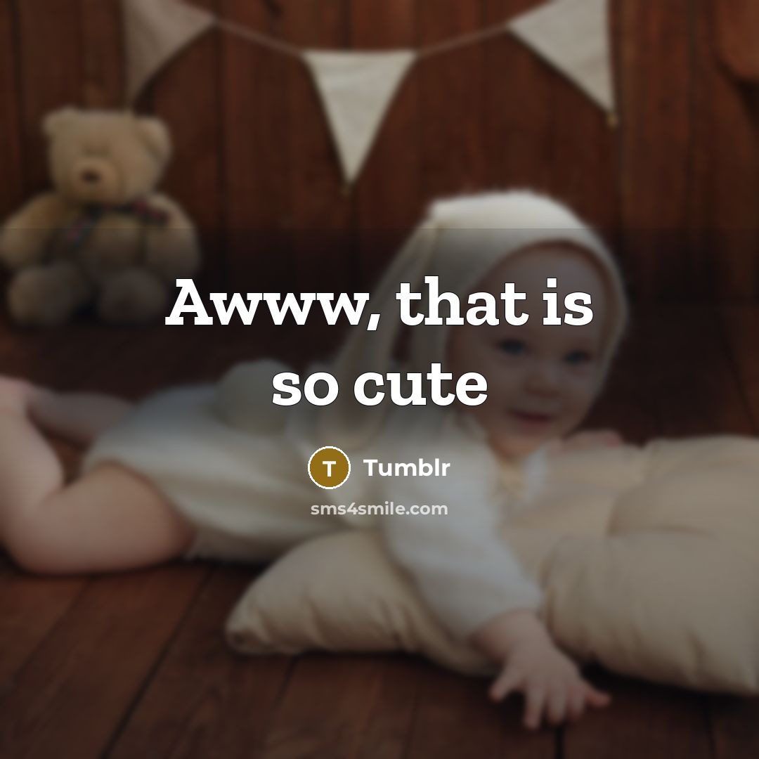 “Awww, that is so cute…” quote by Tumblr
