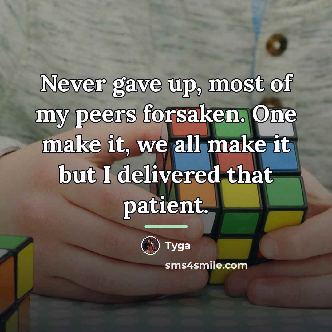 “Never gave up, most of my peers forsaken. One make…” quote by Tyga