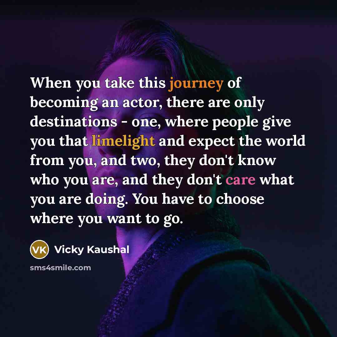 “When you take this journey of becoming an actor, there…” quote by Vicky Kaushal