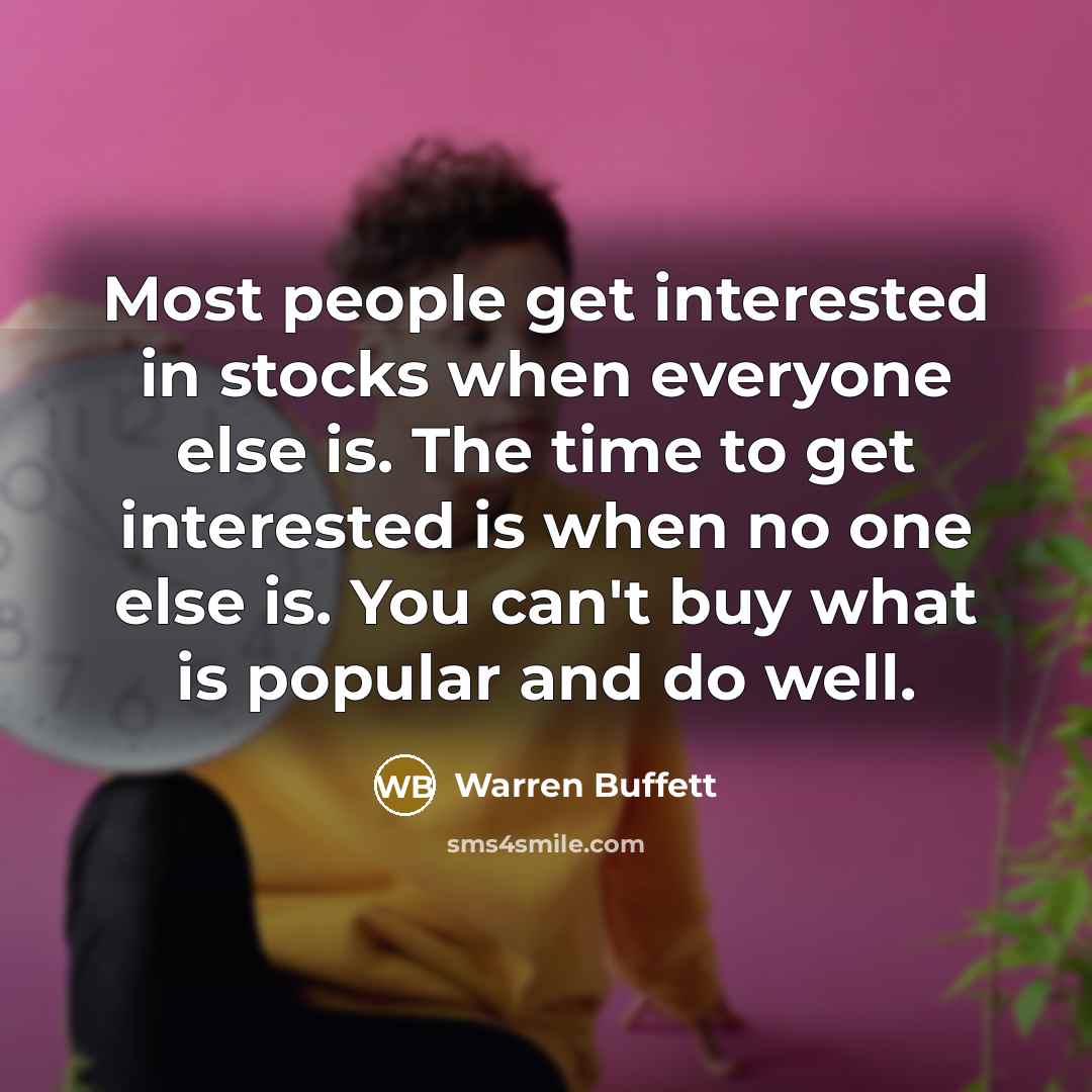 “Most people get interested in stocks when everyone else is.…” quote by Warren Buffett