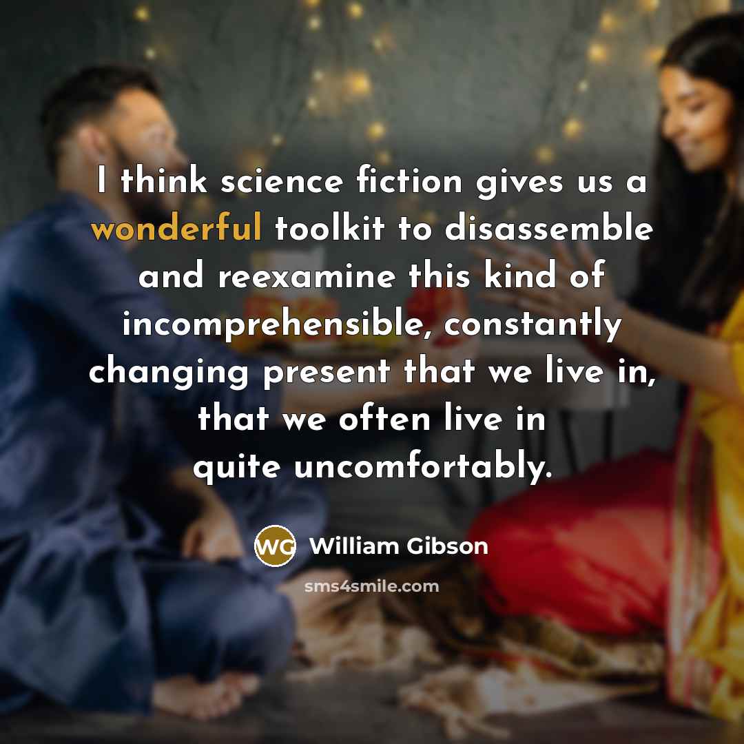 “I think science fiction gives us a wonderful toolkit to…” quote by William Gibson