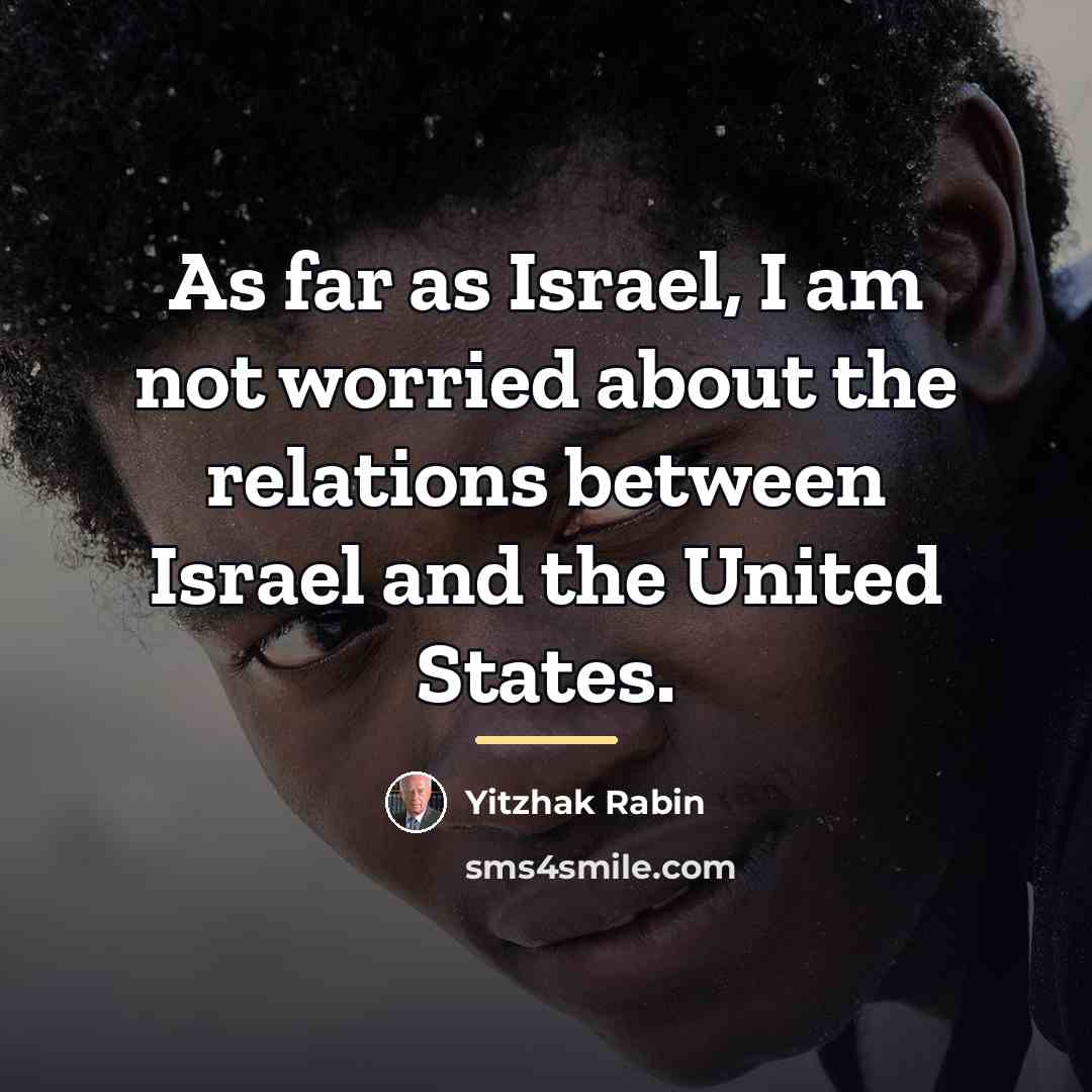 “As far as Israel, I am not worried about the…” quote by Yitzhak Rabin