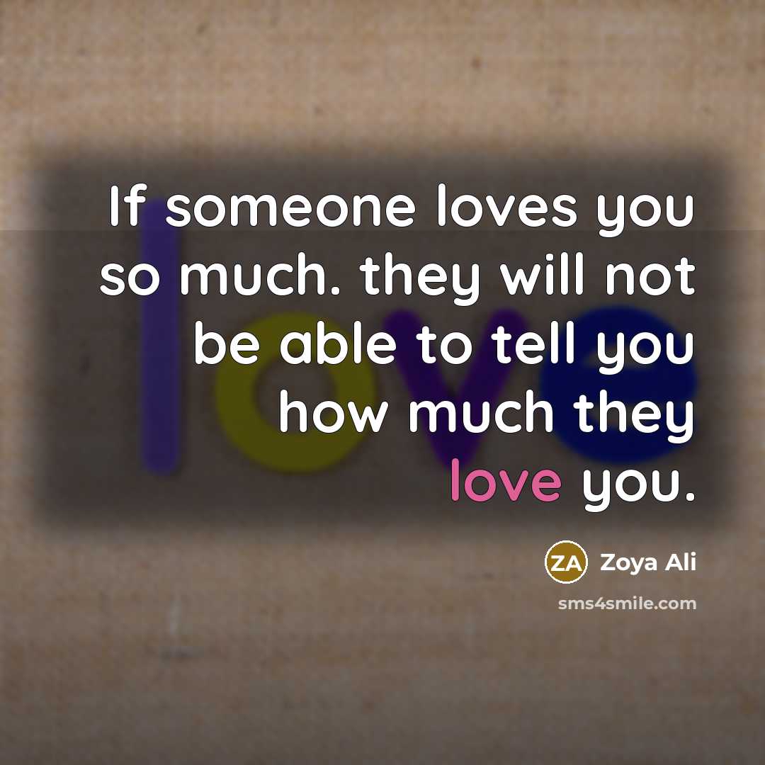 “If someone loves you so much. they will not be able to tell you how much they love you.” quote by Zoya Ali