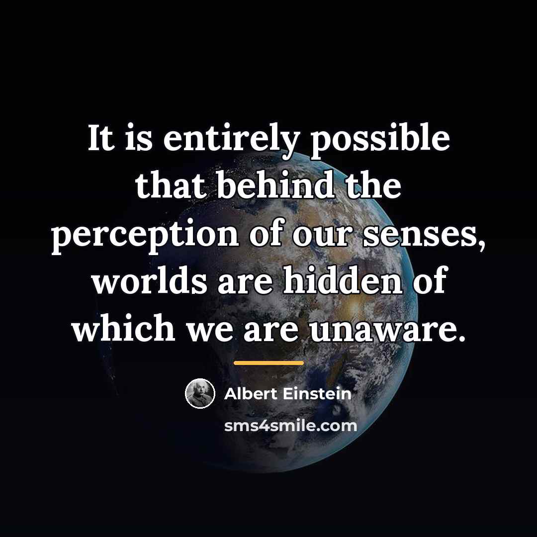“It is entirely possible that behind the perception of our…” quote by Albert Einstein