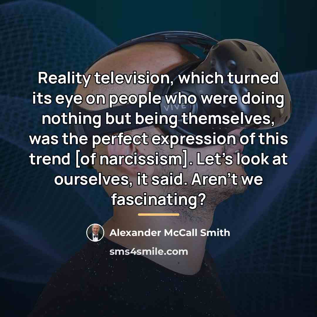 “Reality television, which turned its eye on people who were…” quote by Alexander McCall Smith