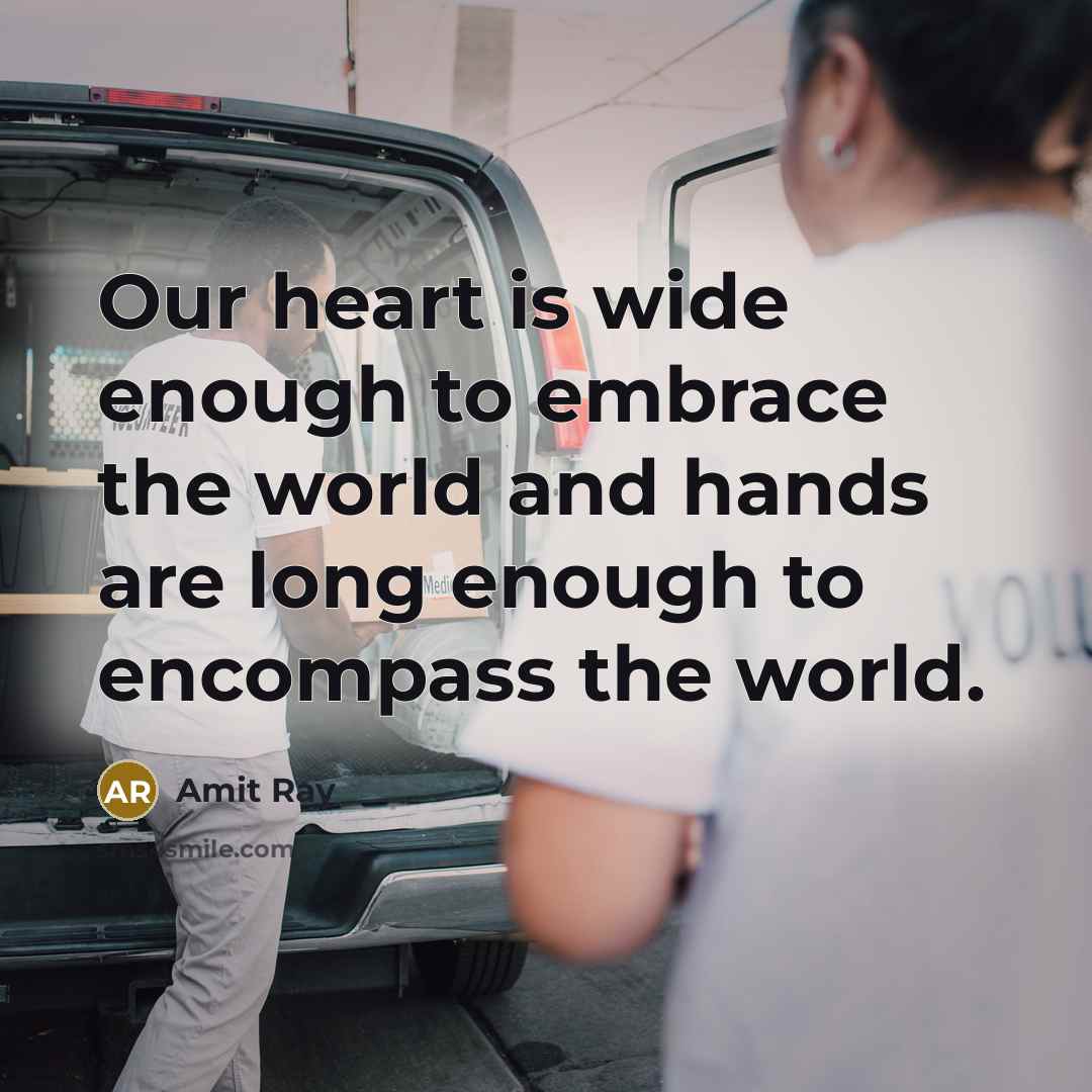 “Our heart is wide enough to embrace the world and…” quote by Amit Ray