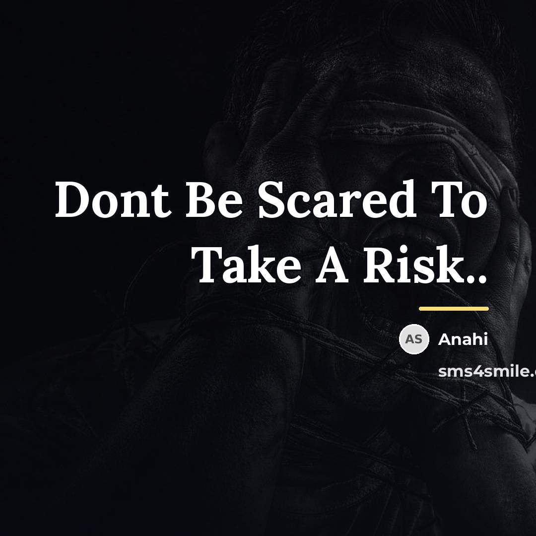 “Dont Be Scared To Take A Risk..…” quote by Anahi