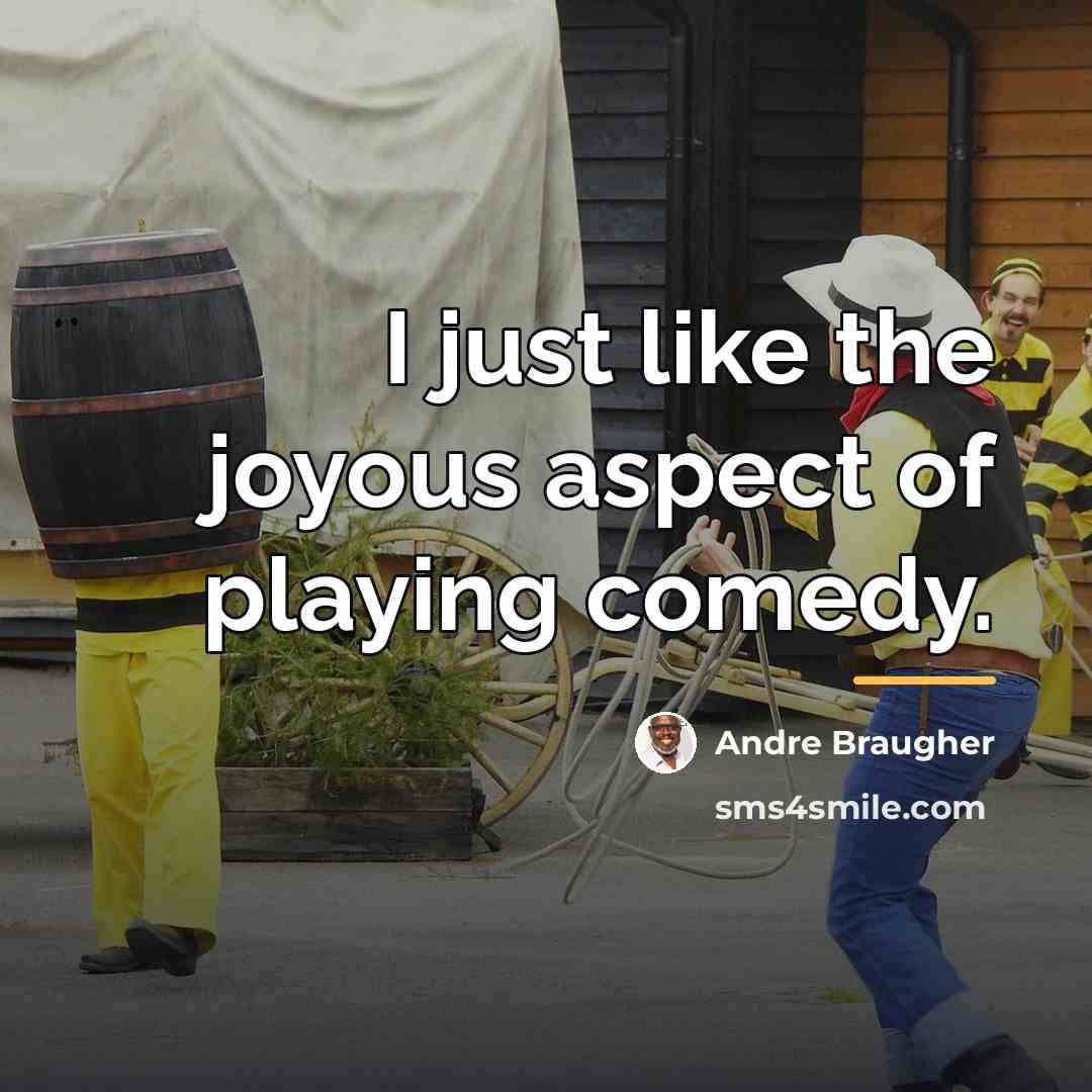 “I just like the joyous aspect of playing comedy.…” quote by Andre Braugher