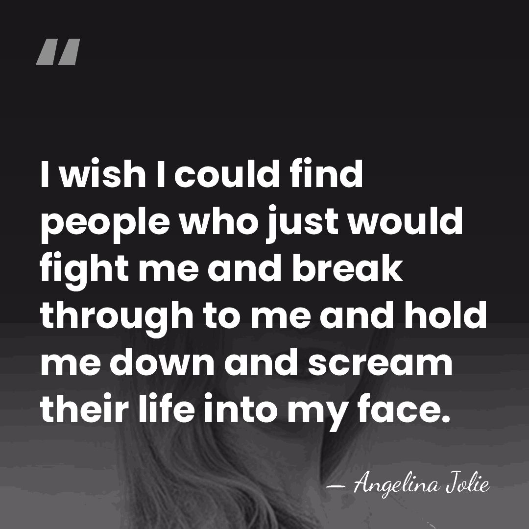 I wish I could find people who just would fight me and&hellip; - Angelina Jolie