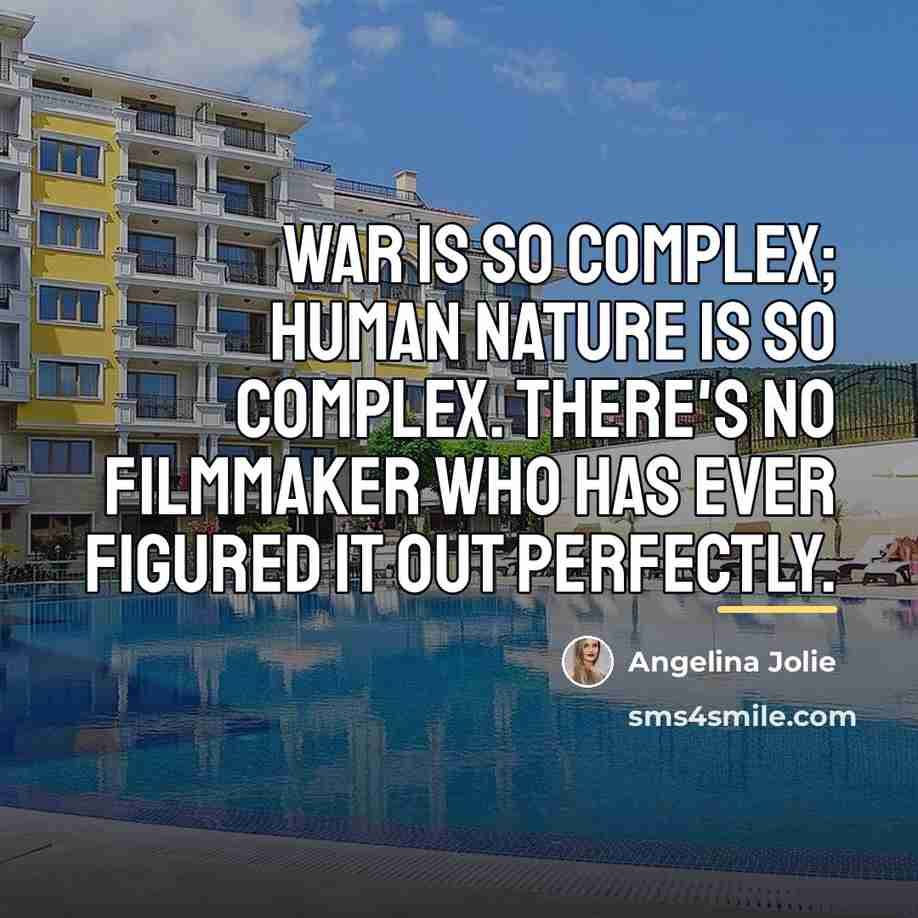 “War is so complex; human nature is so complex. There's…” quote by Angelina Jolie